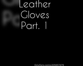 Abfabspandex Rubberleatherside aka u329457479 - 12-03-2023 OnlyFans Video - Leather Gloves part