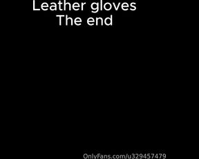 Abfabspandex Rubberleatherside aka u329457479 - 12-22-2023 OnlyFans Video - Leather Gloves the end