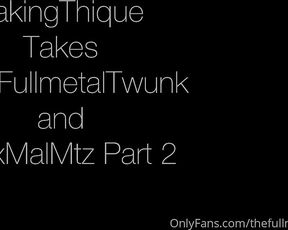 TheFullmetalTwunk aka thefullmetaltwunk - 02-02-2024 OnlyFans Video - Part 2 with alexmalmtz and takingdique is here